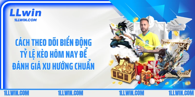 Cách theo dõi biến động tỷ lệ kèo hôm nay để đánh giá xu hướng chuẩn